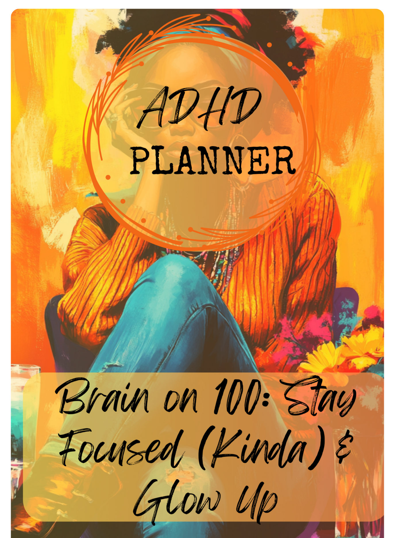 Brain on 100: Stay Focused (Kinda) & Glow Up ADHD PLANNER